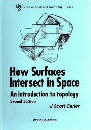 How Surfaces Intersect in Space - An Introduction to Topology J. Scott Carter.pdf